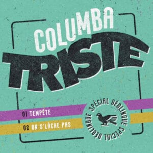 COLUMBA TRISTE – Spécial Déglingue 7&Prime;